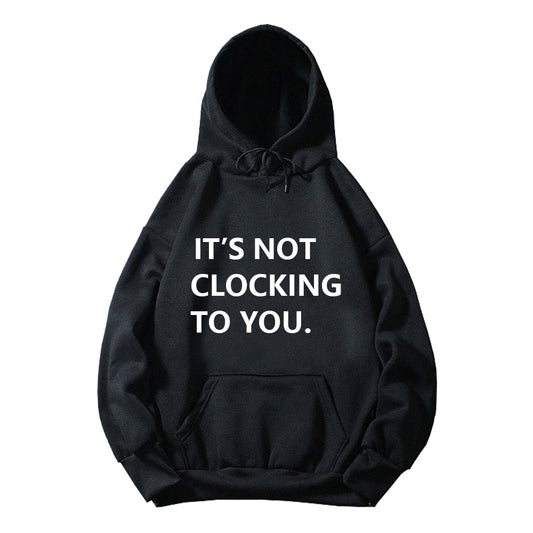 It's Not Clocking To You Print Hoodie